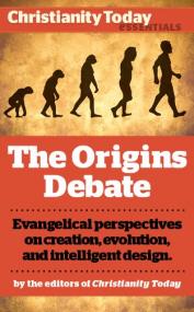 The Origins Debate Evangelical perspectives on creation, evolution, and intelligent design