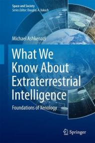 What We Know About Extraterrestrial Intelligence - Foundations of Xenology - 1st Edition -<span style=color:#777> 2017</span> Edition <span style=color:#777>(2016)</span> (Pdf) Gooner