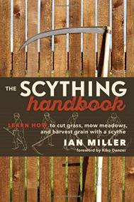 The Scything Handbook - Learn How to Cut Grass, Mow Meadows and Harvest Grain with a Scythe <span style=color:#777>(2016)</span> (Epub) Gooner