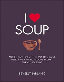 I Love Soup - More Than 100 of the World's Most Delicious and Nutritious Recipes <span style=color:#777>(2016)</span> (Epub) Gooner