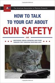 How to Talk to Your Cat About Gun Safety And Abstinence, Drugs, Satanism, and Other Dangers That Threaten Their Nine Lives <span style=color:#777>(2016)</span> [WWRG]