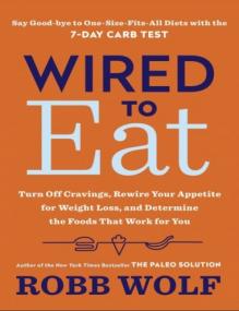Wired to Eat Turn Off Cravings, Rewire Your Appetite for Weight Loss, and Determine the Foods That Work for You - True PDF - 4539 [ECLiPSE]