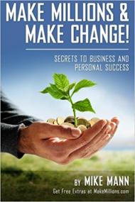 Make Millions and Make Change! Secrets to Business and Personal Success