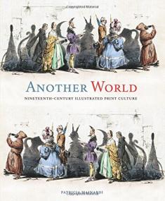 Another World - Nineteenth-Century Illustrated Print Culture <span style=color:#777>(2017)</span> (Epub) Gooner
