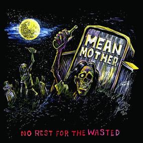 Mean Mother - No Rest For The Wasted