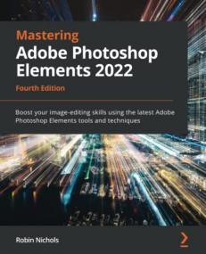 Mastering Adobe Photoshop Elements<span style=color:#777> 2022</span> , 4th Edition