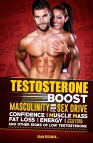 Testosterone Boost Masculinity for Sex Drive, Confidence, Muscle Mass, Fat Loss, Energy, Avoiding Hair Loss and other signs of low testosterone