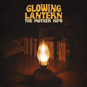 The Mother Hips -<span style=color:#777> 2021</span> - Glowing Lantern