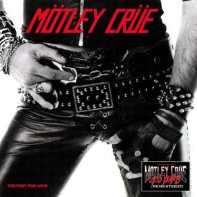 Mötley Crüe -<span style=color:#777> 1981</span> - Too Fast For Love (40th Anniversary Remastered,<span style=color:#777> 2021</span>) [320]
