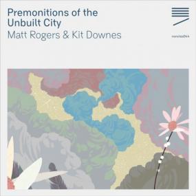 Matt Rogers & Kit Downes -<span style=color:#777> 2021</span> - Premonitions of the Unbuilt City (FLAC)