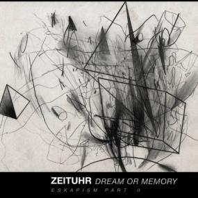 Zeituhr - Dream or Memory Escapism Part II [2021]