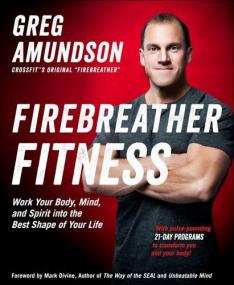 Firebreather Fitness - Work Your Body, Mind and Spirit <span style=color:#777>(2017)</span> (Epub) Gooner