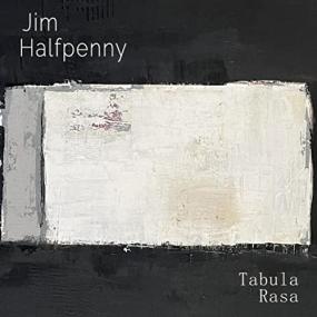 Jim Halfpenny -<span style=color:#777> 2021</span> - Tabula Rasa