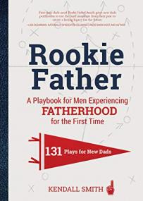 [ TutGator com ] Rookie Father - A Playbook for Men Experiencing Fatherhood for the First Time