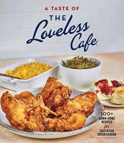 A Taste of the Loveless Cafe Cookbook - 100 + Down-Home Recipes for Southern Entertaining