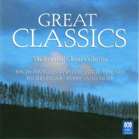 Great Classics - The Essential Choral Collection - 18 Tracks from ABC Classics CD