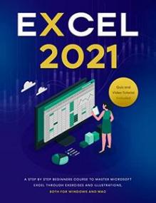 Excel<span style=color:#777> 2021</span> - A Step by Step Beginners Course to Master Microsoft Excel Through Exercises and Illustrations