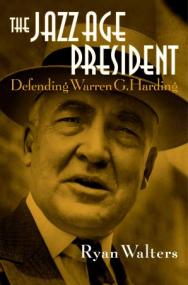 The Jazz Age President - Defending Warren G  Harding