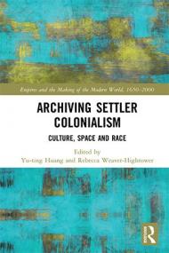 Archiving Settler Colonialism - Culture, Space and Race