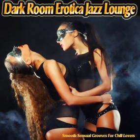 VA - Dark Room Erotica Jazz Lounge  Smooth Sensual Grooves for Chill Lovers <span style=color:#777>(2017)</span> MP3