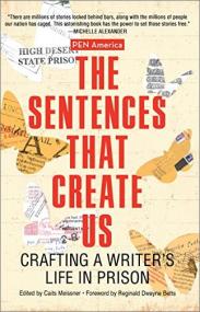 The Sentences That Create Us - Crafting A Writer ' s Life in Prison