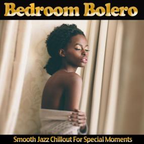 VA - Bedroom Bolero  Smooth Jazz Chillout for Special Moments <span style=color:#777>(2019)</span> MP3