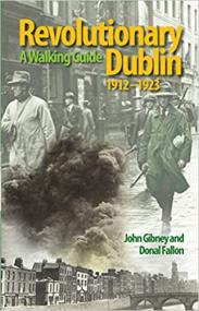 Revolutionary Dublin, 1912-1923 - A Walking Guide