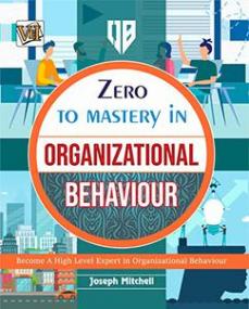 [ CourseWikia com ] Zero To Mastery In Organizational Behaviour - One Of The Best Book To Become Zero To Hero In Organizational Behaviour