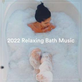 2022 Relaxing Bath Music <span style=color:#777>(2022)</span>