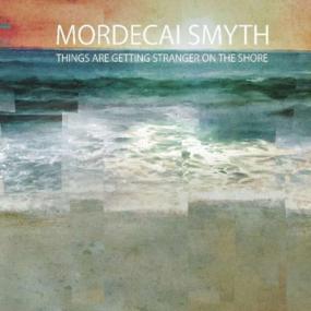 Mordecai Smyth -<span style=color:#777> 2022</span> - Things Are Getting Stranger On The Shore (FLAC)