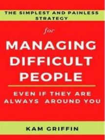 [ CourseHulu com ] The Simplest and Painless Strategy for Managing Difficult People Even If They Are Always Around You