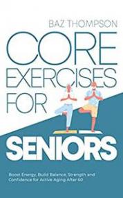 [ CourseLala com ] Core Exercises for Seniors - Boost Energy, Build Balance, Strength and Confidence for Active Aging After 60