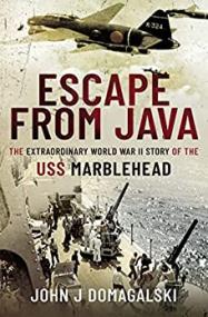Escape from Java - The Extraordinary World War II Story of the USS Marblehead