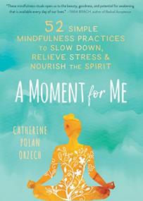 [ CoursePig com ] A Moment for Me - 52 Simple Mindfulness Practices to Slow Down, Relieve Stress, and Nourish the Spirit (PDF)