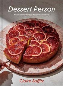 [ CoursePig com ] Dessert Person - Recipes and Guidance for Baking with Confidence by Claire Saffitz