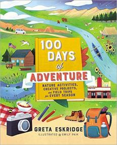 100 Days of Adventure - Nature Activities, Creative Projects, and Field Trips for Every Season