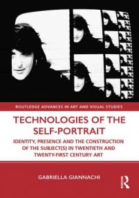 Technologies of the Self-Portrait Identity, Presence and the Construction of the Subject(s) in Twentieth