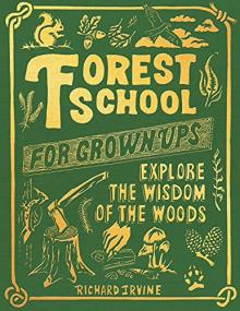 Forest School For Grown-Ups - Explore the Wisdom of the Woods