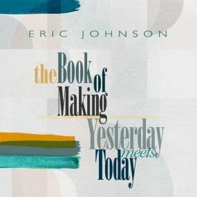 Eric Johnson - The Book of Making _ Yesterday Meets Today <span style=color:#777>(2022)</span> Mp3 320kbps [PMEDIA] ⭐️