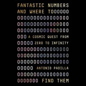 Antonio Padilla -<span style=color:#777> 2022</span> - Fantastic Numbers and Where to Find Them (Science)