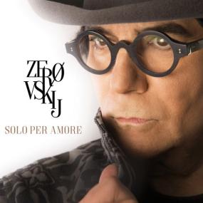 Renato Zero - Zerovskij - Solo per amore [2CD] (2017 Pop) [Flac 16-44]