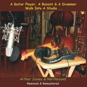 Arthur James & Northbound -<span style=color:#777> 2022</span> - A Guitar Player, a Bassist & a Drummer Walk into a Studio    (FLAC)