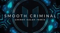 Michael Jackson - Smooth Criminal (Ummet Ozcan Remix) [mp3 320kbps edm djmonster95]