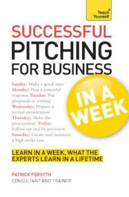 Successful Pitching For Business In A Week (Teach Yourself in a Week)