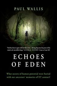 ECHOES OF EDEN - What secrets of human potential were buried with our ancestors' memories of ET contact