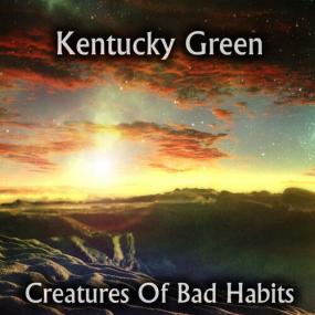 Kentucky Green -<span style=color:#777> 2022</span> - Creatures Of Bad Habits