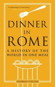 Dinner in Rome - A History of the World in One Meal