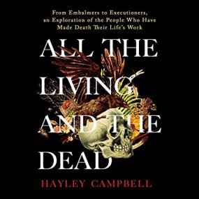 Hayley Campbell -<span style=color:#777> 2022</span> - All the Living and the Dead (Nonfiction)
