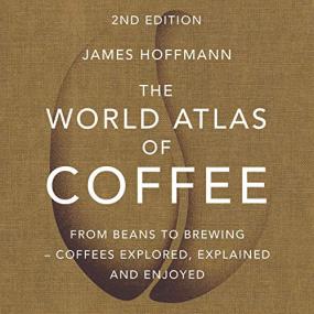 James Hoffmann -<span style=color:#777> 2021</span> - The World Atlas of Coffee (Food)