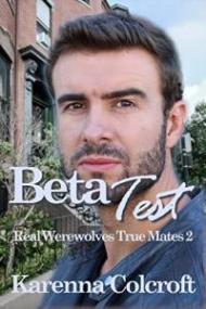 Beta Test (Real Werewolves True Mates #2) by Karenna Colcroft